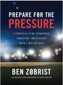 Prepare for the Pressure: 9 Strategies to Be Courageous, Consistent, and Resilient When It Matters Most