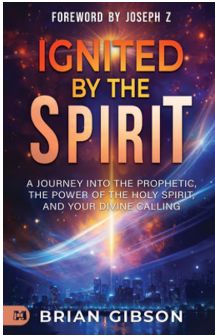 Ignited by the Spirit: A Journey Into the Prophetic, the Power of the Holy Spirit, and Your Divine Calling