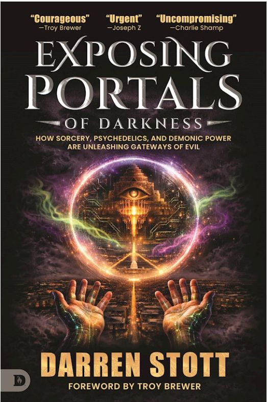 Exposing Portals of Darkness: How Sorcery, Psychedelics, and Demonic Power Are Unleashing Ancient Gateways of Evil