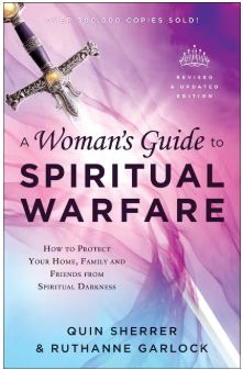 A Woman's Guide to Spiritual Warfare; How to Protect Your Home, Family and Friends from Spiritual Darkness