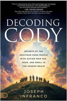 Decoding Cody: Secrets of the Spectrum from People with Autism Who See, Hear, and Smell in the Unseen Realm