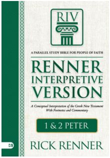 Riv, Renner Interpretive Version: 1 and 2 Peter A Conceptual Interpretation of the Greek New Testament with Footnotes and Commentary