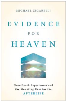 Evidence for Heaven: Near-Death Experiences and the Mounting Case for the Afterlife