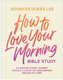 How to Love Your Morning Bible Study: A 6-Session Guided Journey to Build a Life of Joy and Purpose One Day at a Time