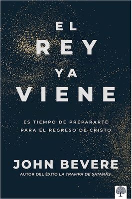 El Rey Ya Viene: Es Tiempo De Prepararte Para El Regreso De Cristo