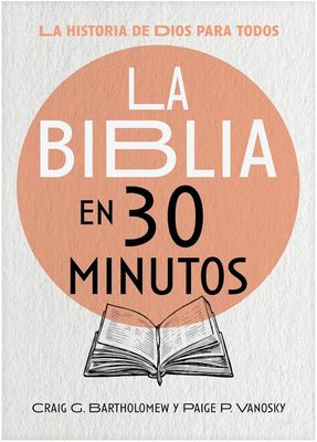 La Biblia En 30 Minutos La Historia De Dios Para Todos