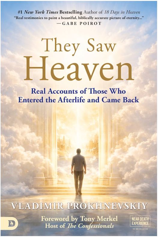 They Saw Heaven: Real Accounts of Those Who Entered the Afterlife and Came Back