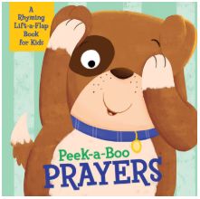 Peek-A-Boo Prayers A Rhyming Lift-A-Flap Book for Kids
