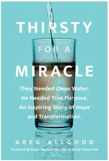 Thirsty for a Miracle: They Needed Clean Water. He Needed True Purpose. an Inspiring Story of Hope and Transformation.