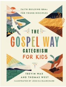 The Gospel Way Catechism for Kids: Faith-Building Q&amp;as for Young Disciples