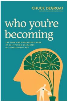 Who You're Becoming: The Slow and Courageous Work of Cultivating Character in a Narcissistic Age