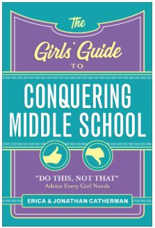 The Girls' Guide to Conquering Middle School: Do This, Not That Advice Every Girl Needs