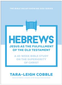 Hebrews: Jesus as the Fulfillment of the Old Testament--A 10-Week Bible Study on the Superiority of Christ