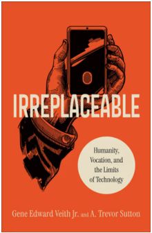 Irreplaceable: Humanity, Vocation, and the Limits of Technology