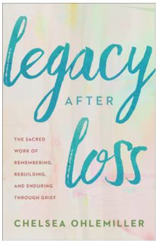 Legacy After Loss: The Sacred Work of Remembering, Rebuilding, and Enduring Through Grief