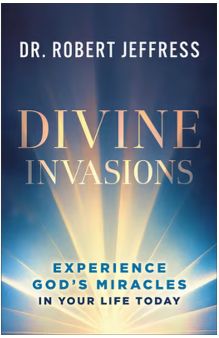 Divine Invasions: Experience God's Miracles in Your Life Today