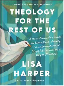 Theology for the Rest of Us: A User-Friendly Guide to Super Cool, Really Transformational Stuff about God and Why It Matters