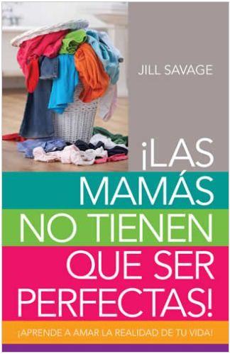 Las Mamás No Tienen Que Ser Perfectas