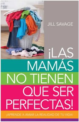 Las Mamás No Tienen Que Ser Perfectas