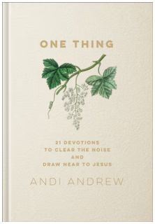 One Thing: 21 Devotions to Clear the Noise and Draw Near to Jesus