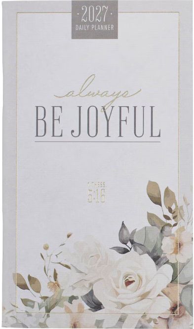2027 Always Be Joyful Daily Planner - 1 Thessalonians 5:16