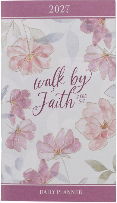 2027 Walk by Faith Daily Planner - 2 Corinthians 5:7