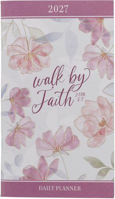 2027 Walk by Faith Daily Planner - 2 Corinthians 5:7