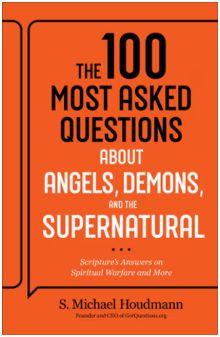 The 100 Most Asked Questions about Angels, Demons, and the Supernatural: Scripture's Answers on Spiritual Warfare and More