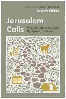Jerusalem Calls: Three Jewish Feasts and My Journey to Jesus