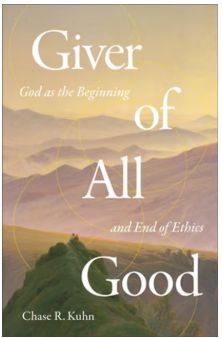 Giver of All Good: God as the Beginning and End of Ethics