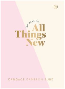 100 Days of All Things New: Daily Devotions to Get Unstuck in Life and Find Purpose Again a 100-Day Devotional