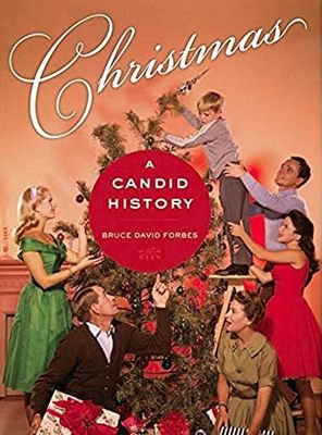 Christmas A Candid History by Bruce Forbes