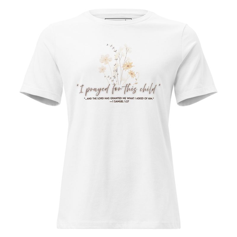 I Prayed for this Child- Women&#39;s Relaxed T-Shirt