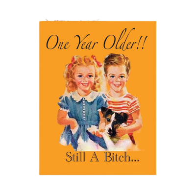 One Year Older…Still A Bitch Card