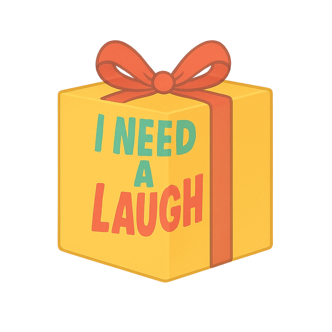 I Need a Laugh I Need a Laugh