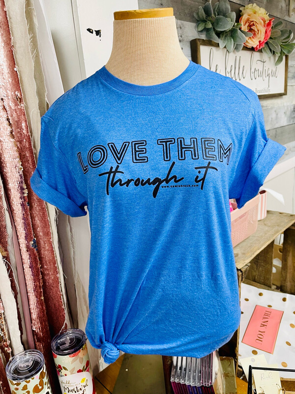 Love Them Through It Tee