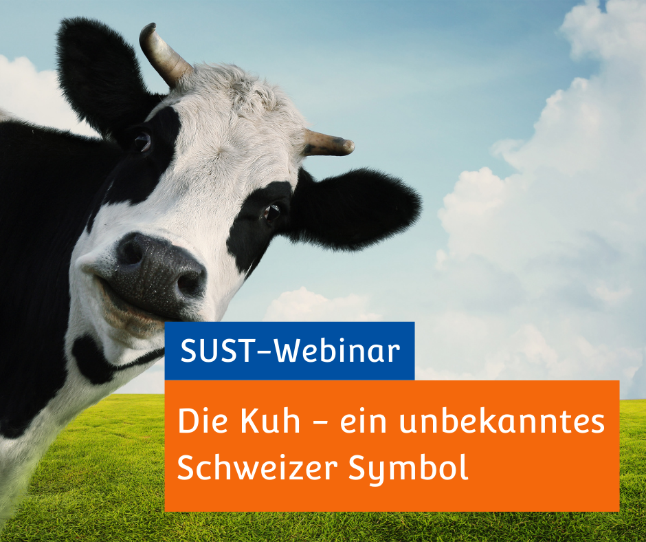 SUST-Webinar &quot;Die Kuh - ein unbekanntes Schweizer Symbol&quot;