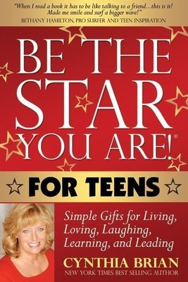 Be the Star You Are!® for TEENS Simple Gifts for Living, Loving, Laughing, Learning, and Leading FIRST EDITION
