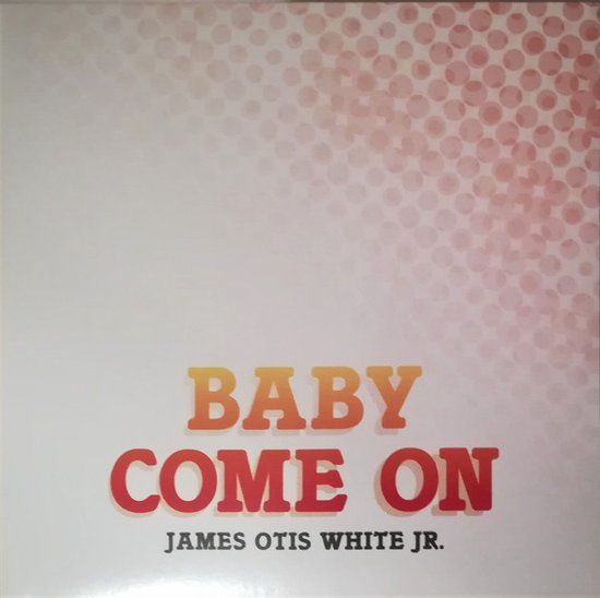 James otis white Jr. - Baby come on - 12&quot;reissue