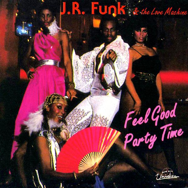 J.R. Funk And The Love Machine* – Feel Good, Party Time