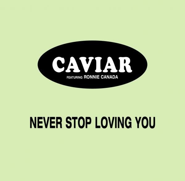Caviar  Featuring Ronnie Canada – Never Stop Loving You - cd