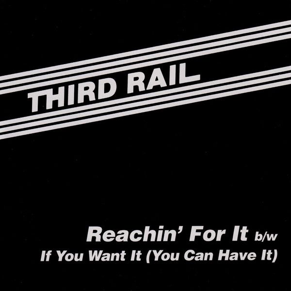 Third Rail – Reachin&#39; For It b/w If You Want It (You Can Have It) -7&quot;