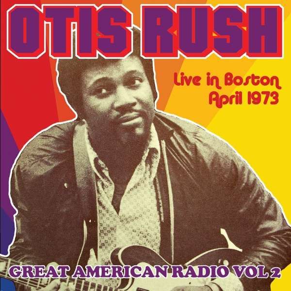 Otis Rush – Great American Radio Vol.2 - Live In Boston April 1973 - cd