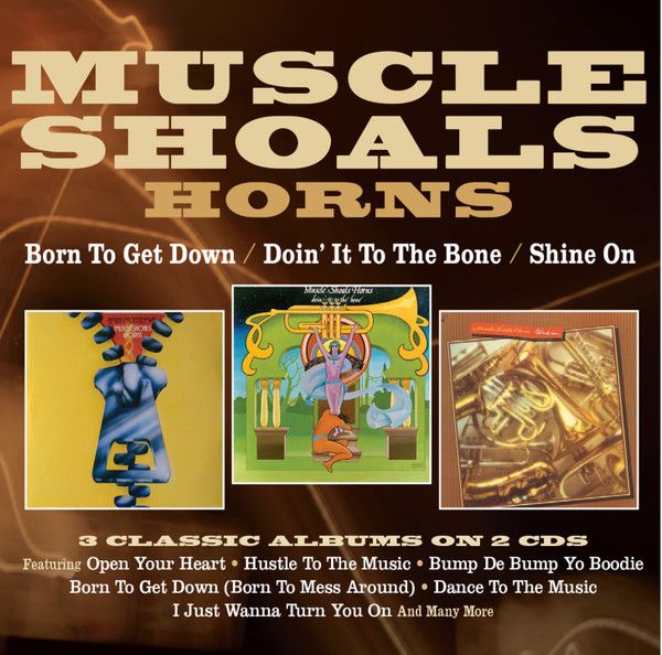 Muscle Shoals Horns – Born To Get Down / Doin' It To The Bone / Shine On -  2 cd