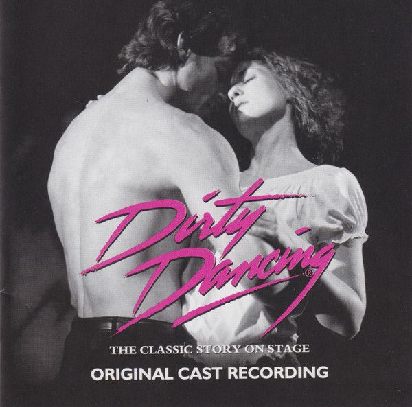 The Original London Dirty Dancing Company – Dirty Dancing - The Classic Story On Stage (Original Cast Recording) cd