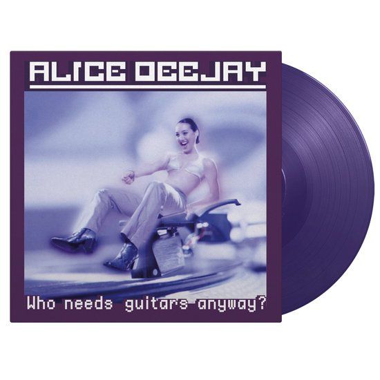Alice Deejay - Who Needs Guitars Anyway? - lp