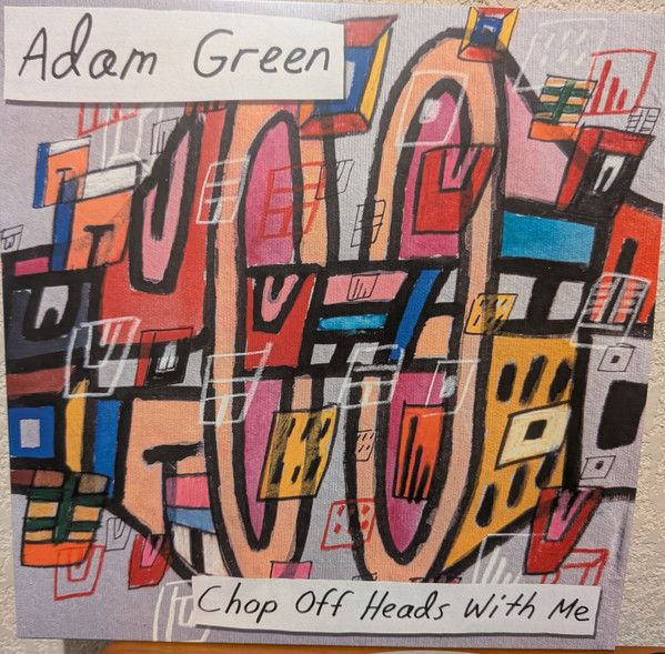 Adam Green – Chop Off Heads With Me  - lp