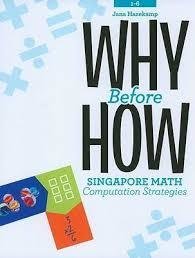 Why Before How: Singapore Math Computation Strategies Why Before How: Singapore Math Computation Strategies