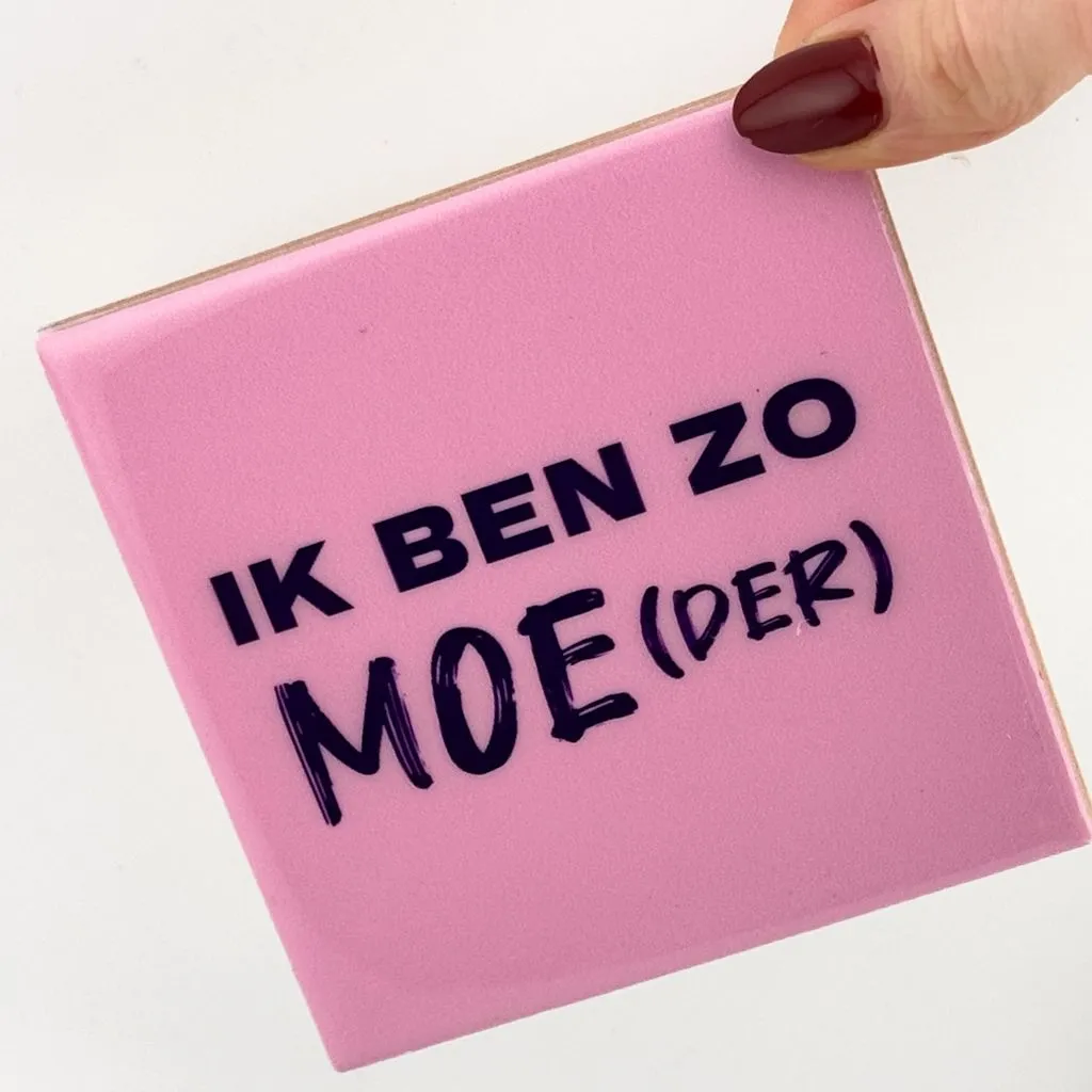 Tegeltje Ik ben zo moe(der) | Grappig Cadeau voor Moeders