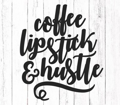 Coffee, Lipstick and Hustle